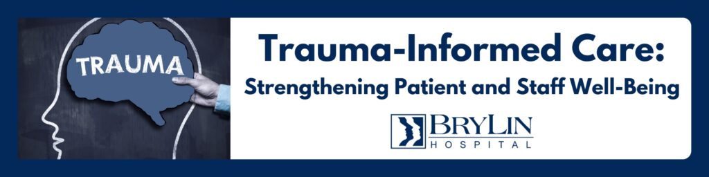 Trauma Informed Care at BryLin Hospital